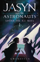 Jasyn and the Astronauts: Under The Ice Skies (ISBN: 9781916644014)
