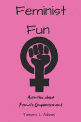 Feminist Fun: Activities About Female Empowerment - Tamara L. Adams (ISBN: 9781086781359)