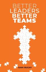 Better Leaders, Better Teams: A ready-to-use combination of grounded theory and experiential practices to build fully functional teams (ISBN: 9786254094507)