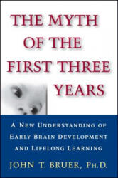 Myth of the First Three Years - John T. , PH. D. Bruer (ISBN: 9780743242608)