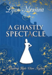 A Ghastly Spectacle - Lynn Messina (ISBN: 9781942218784)