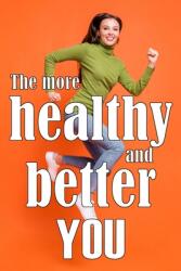 The More Healthy and Better You: The Most Recent Book on Health and Lifestyle How to Improve Your Physical and Mental Health (ISBN: 9783986084073)