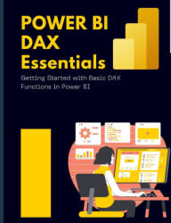 Power BI DAX Essentials Getting Started with Basic DAX Functions in Power BI - Kiet Huynh (ISBN: 9781088267714)