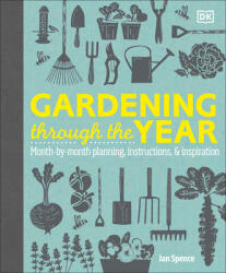 Gardening Through the Year: Month-By-Month Planning, Instructions, and Inspiration - Spence, Ian (ISBN: 9780744092929)