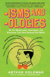 Isms and Ologies: All the Movements, Ideologies and Doctrines That Have Shaped Our World - Arthur Goldwag (ISBN: 9780307279071)