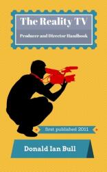 The Reality TV Producer and Director Handbook - Donald Ian Bull (ISBN: 9781948873079)