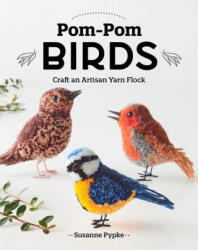 Pom-POM Birds: Craft an Artisan Yarn Flock - Pypke, Susanne (ISBN: 9781644034446)