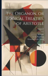 The Organon, or Logical Treaties, of Aristotle; Volume 2 - Octavius Freire ? - Owen, Ca Ca Porphyry (ISBN: 9781021567352)