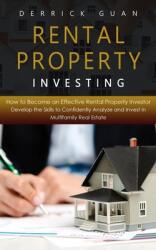 Rental Property Investing: How to Become an Effective Rental Property Investor (Develop the Skills to Confidently Analyze and Invest in Multifami (ISBN: 9781775027768)