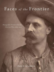 Faces of the Frontier: Photographic Portraits from the American West, 1845-1924 - Frank Henry Goodyear, Richard White, Maya E. Foo (ISBN: 9780806140827)