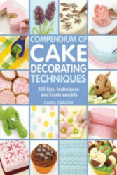 Compendium of Cake Decorating Techniques - Carol Deacon (2013)