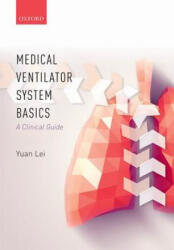 Medical Ventilator System Basics: A Clinical Guide - Yuan Lei (ISBN: 9780198784975)