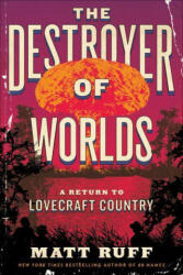 The Destroyer of Worlds: A Return to Lovecraft Country - RUFF MATT (ISBN: 9780063256903)