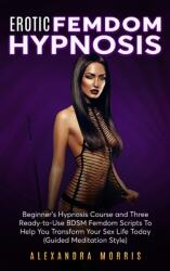 Guided BDSM Femdom Meditation: Six Steamy and Vulgar Ready-to-Use Scripts to Help You Get Sexually Energized Right Now (ISBN: 9789189830264)