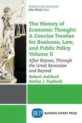 History of Economic Thought: A Concise Treatise for Business, Law, and Public Policy Volume II - Robert Ashford, Stefan J. Padfield (ISBN: 9781631576669)