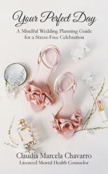 Your Perfect Day- A Mindful Wedding Planning Guide for a Stress-Free Celebration (ISBN: 9781949085853)