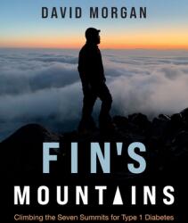 Fin's Mountains: Climbing the Seven Summits for Type 1 Diabetes (ISBN: 9781998756469)