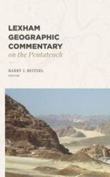 Lexham Geographic Commentary on the Pentateuch - Barry J. Beitzel, Richard E. Averbeck, Vernon H. Alexander, David W. Baker, John A. Beck (ISBN: 9781683597292)