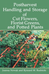 Postharvest Handling and Storage of Cut Flowers, Florist Greens, and Potted Plants - Joanna Nowak (ISBN: 9789401066761)