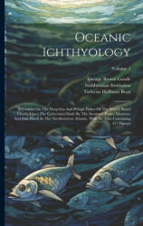 Oceanic Ichthyology: A Treatise On The Deep-sea And Pelagic Fishes Of The World, Based Chiefly Upon The Collections Made By The Steamers Bl - Smithsonian Institution, Tarleton Hoffman Bean (ISBN: 9781021839794)