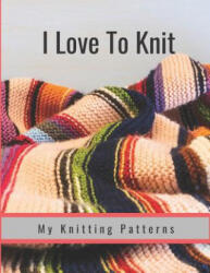 I Love to Knit: My Knitting Patterns - Hidden Valley Press (ISBN: 9781090624468)