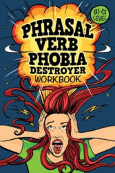 Phrasal Verb Phobia Destroyer Workbook: Intermediate - Advanced English (B1-C1) ESL - Liza Lluma, Ruth Shanley, Pingupress (ISBN: 9781081849429)
