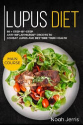 Lupus Diet: Main Course - 80 + Step-By-Step Anti-Inflammatory Recipes to Combat Lupus and Restore Your Health (ISBN: 9781793287915)