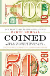 Coined: The Rich Life of Money and How Its History Has Shaped Us - Kabir Sehgal (ISBN: 9781455578528)