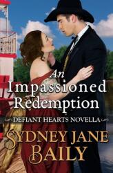 An Impassioned Redemption: Defiant Hearts Novella (ISBN: 9781957421049)