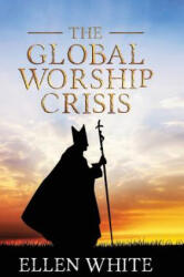 Global Worship Crisis - Ellen G White (ISBN: 9781611040685)
