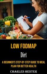 Low Fodmap Diet: A Beginner's Step-by-step Guide to Meal Plan for Better Health (ISBN: 9781990666803)