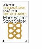 Ai nevoie de aceasta carte ca sa obtii ceea ce-ti doresti-Mark Palmer (ISBN: 9786065885264)