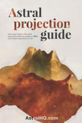 Astral Projection Guide: How to get started with Astral Projection and learn to induce OBEs (ISBN: 9781976749957)