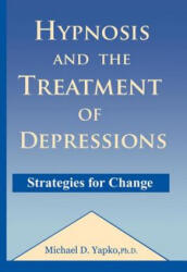 Hypnosis and the Treatment of Depressions - Michael D. Yapko (ISBN: 9781138869219)