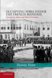 Occupying Syria under the French Mandate - Daniel Neep (ISBN: 9781107435919)