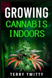 Growing Cannabis Indoors: Grow Your Own Marijuana Indoors Using This Easy-to-Follow Guide (ISBN: 9783986536671)