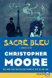 Sacre Bleu: A Comedy d'Art - Christopher Moore (ISBN: 9780062088611)