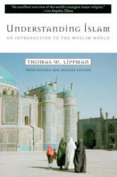 Understanding Islam: An Introduction to the Muslim World: Third Revised Edition - Thomas W. Lippman (ISBN: 9780452011601)