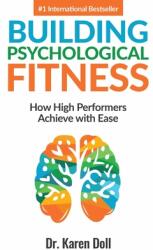 Building Psychological Fitness: How High Performers Achieve with Ease (ISBN: 9781947276062)