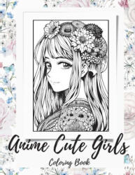Anime Girls Coloring Book For Adults: a Fantasy Anime Girls Coloring Book with Cute and Adorable Girls - ArtPhoenix (ISBN: 9781956968385)