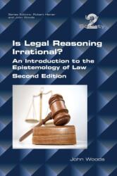 Is Legal Reasoning Irrational? An Introduction to the Epistemology of Law - JOHN WOODS (ISBN: 9781848901629)