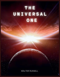 The Universal One - Walter Russell (ISBN: 9781998050017)