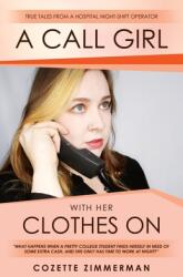 A Call Girl with Her Clothes On: True Tales from a Hospital Night-shift Operator (ISBN: 9781956135688)