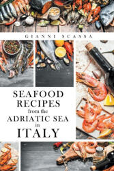 Seafood Recipes from the Adriatic Sea in Italy (ISBN: 9781961438453)