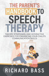The Parent's Handbook to Speech Therapy - Richard Bass (ISBN: 9781958350218)