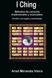 I Ching. Metodos De Consulta Tradicionales y Avanzados. Edicion Corregida y Aumentada - Ariel Miranda Viera (ISBN: 9781291410068)