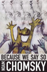 Because We Say So - Noam Chomsky (ISBN: 9780872866577)