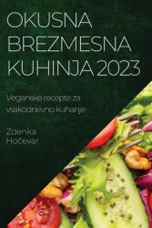 Okusna brezmesna kuhinja 2023: Veganske recepte za vsakodnevno kuhanje (ISBN: 9781783811953)