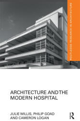 Architecture and the Modern Hospital - Willis, Julie (University of Melbourne, Australia), Philip Goad, Cameron Logan (ISBN: 9780367665104)