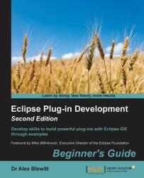 Eclipse Plug-in Development: Beginner's Guide - - Dr Alex Blewitt (ISBN: 9781783980697)